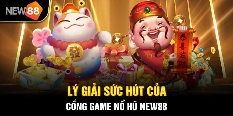 Cổng Game Nổ Hũ NEW88 - Thiên Đường Giải Trí Đỉnh Cao 2026 2 Lý giải sức hút của cổng game nổ hũ New88